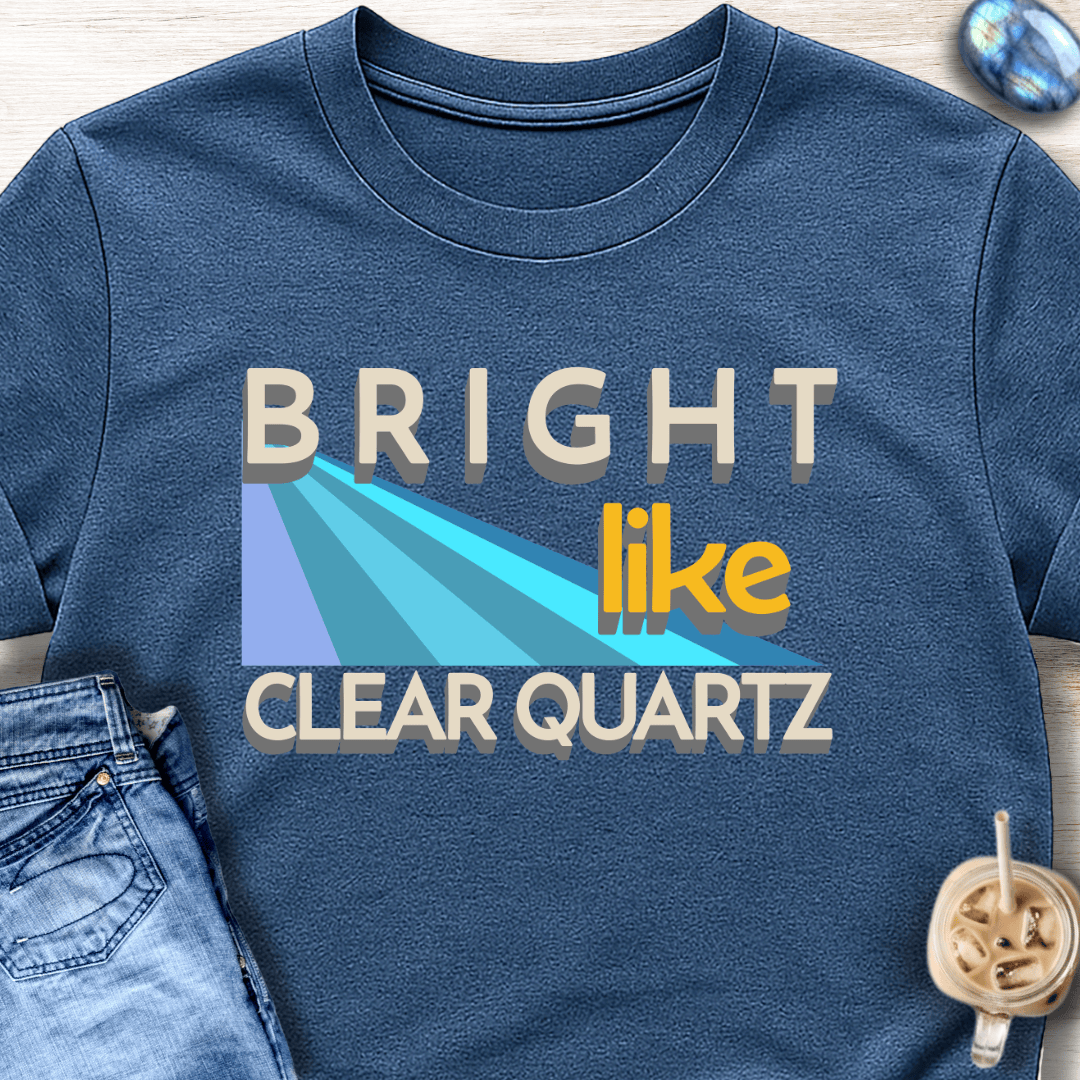 Bright Like Clear Quartz T-Shirt