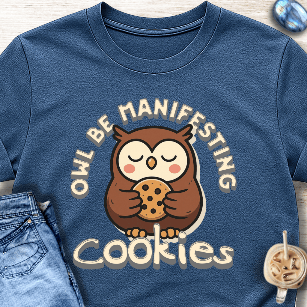 Owl Be Manifesting Cookies T-Shirt