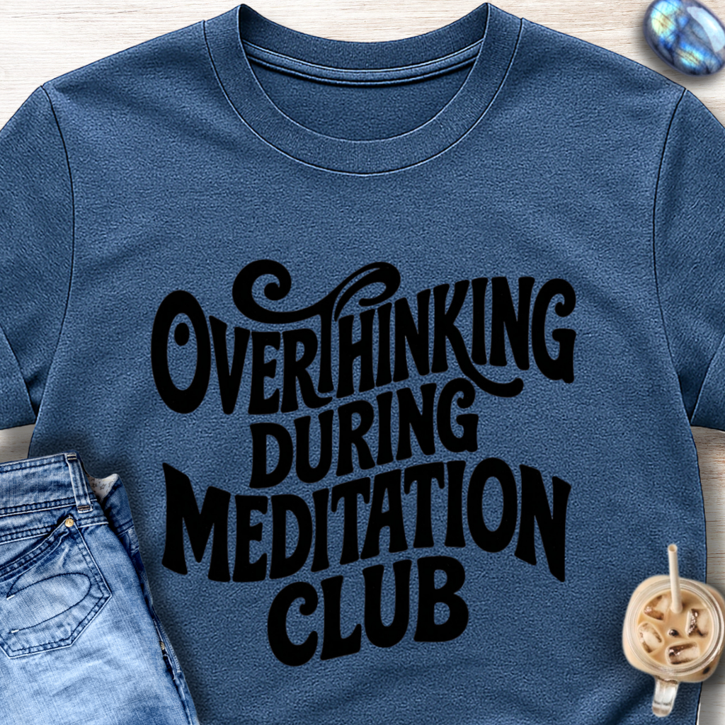 Overthinking During Meditation Club T-Shirt
