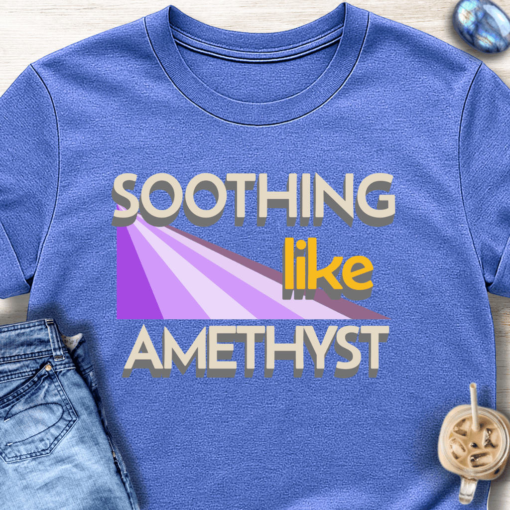Soothing Like Amethyst T-Shirt