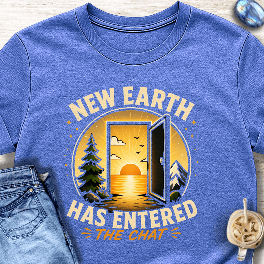 New Earth Has Entered the Chat T-Shirt