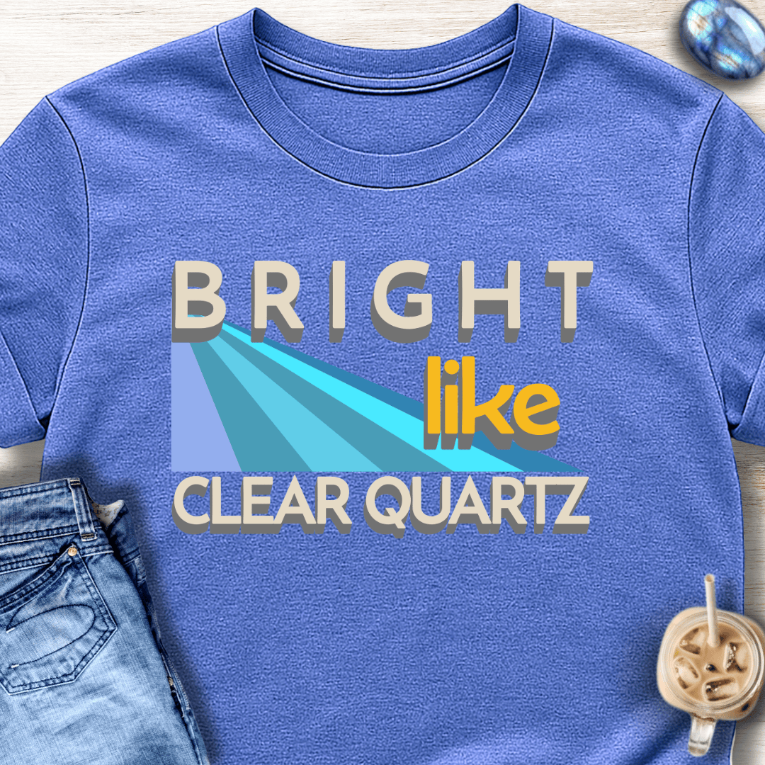 Bright Like Clear Quartz T-Shirt