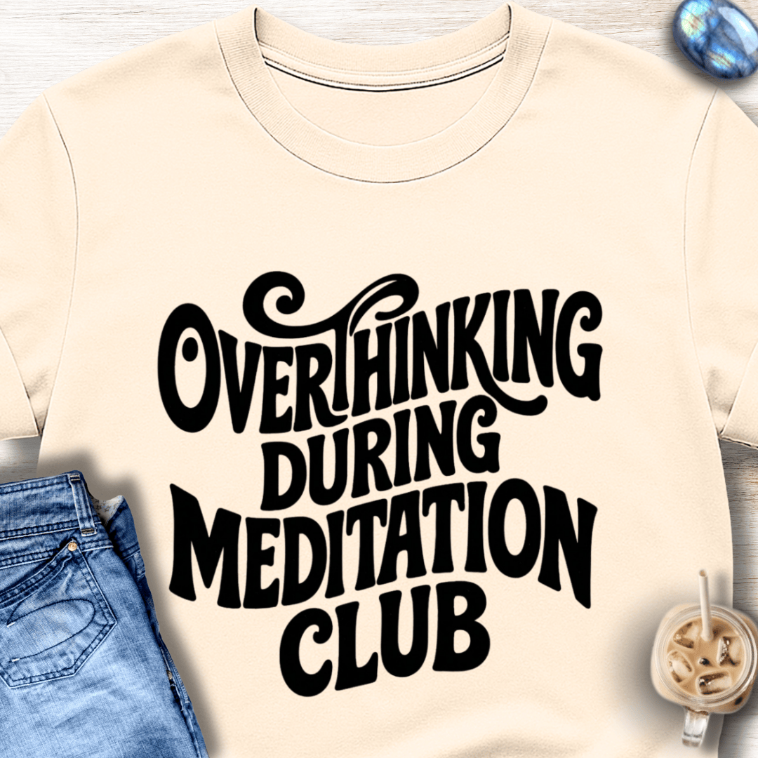Overthinking During Meditation Club T-Shirt