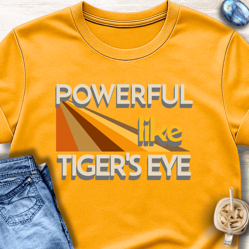 Powerful Like Tiger’s Eye T-Shirt