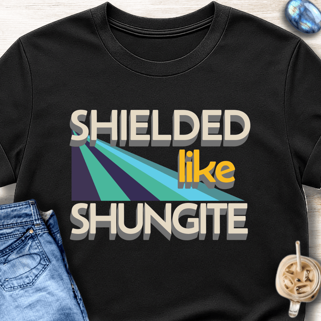 Shielded Like Shungite T-Shirt