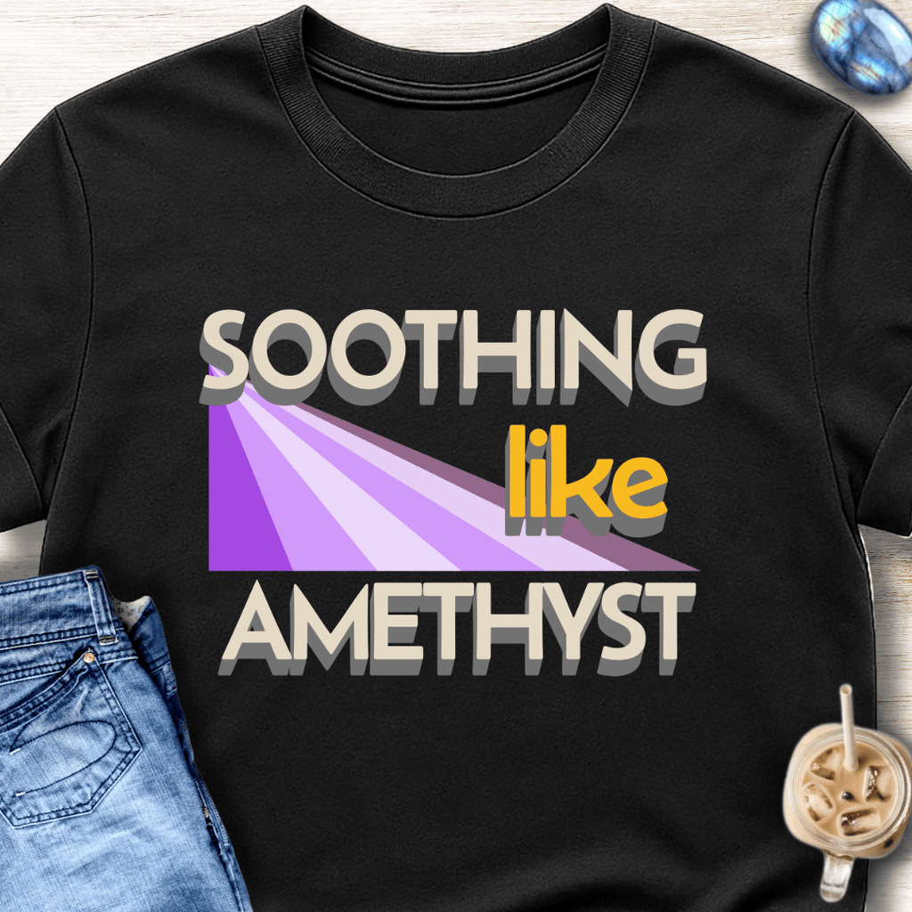 Soothing Like Amethyst T-Shirt