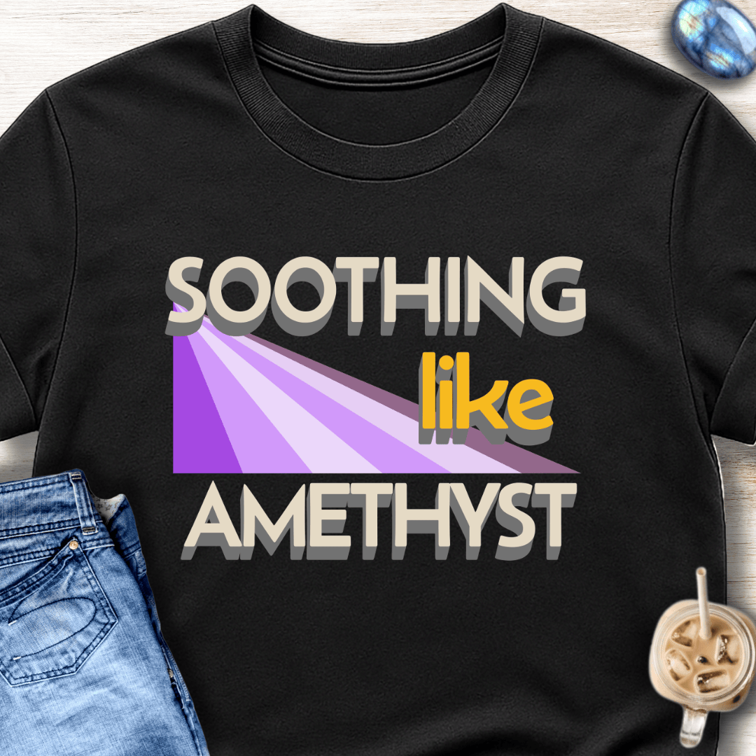 Soothing Like Amethyst T-Shirt