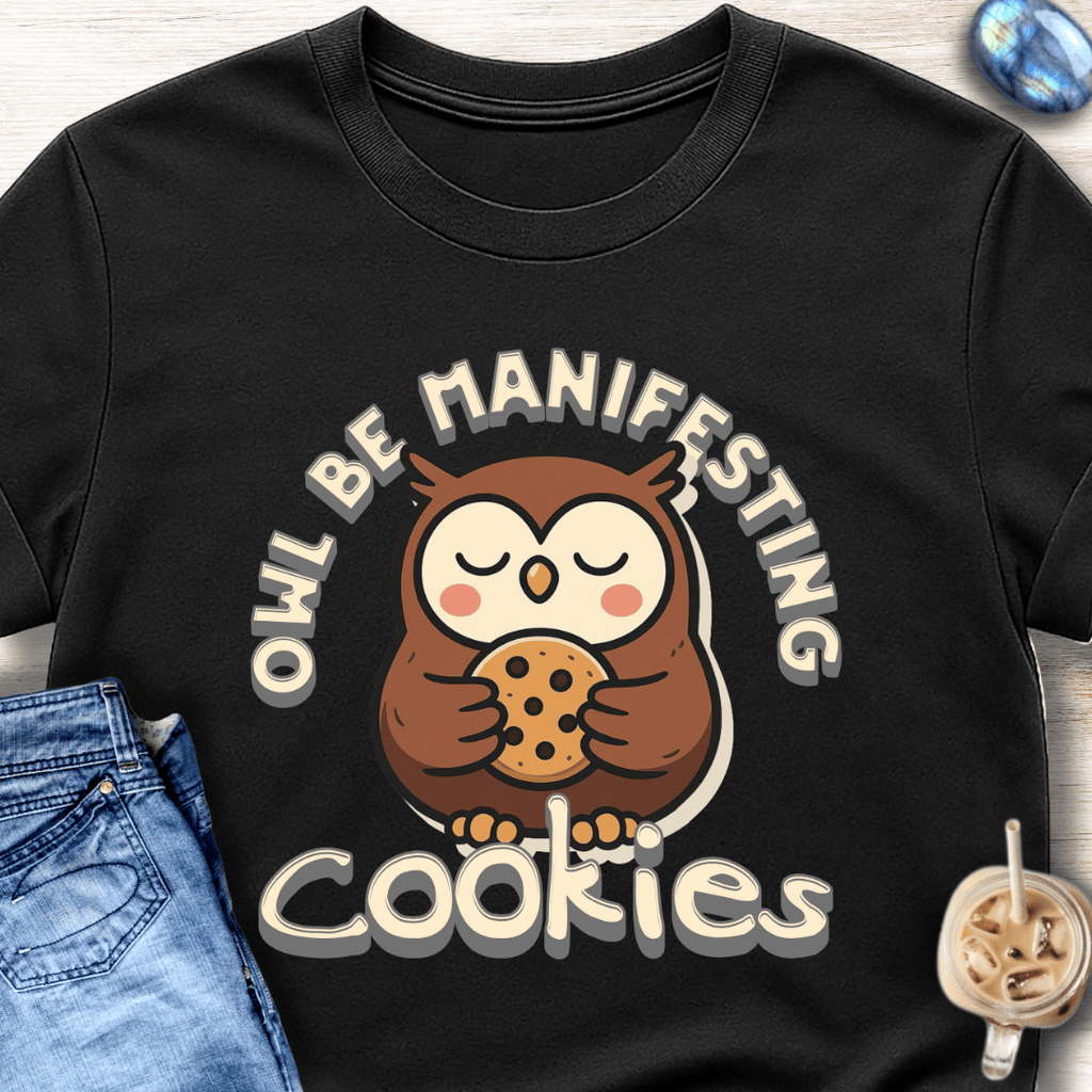 Owl Be Manifesting Cookies T-Shirt