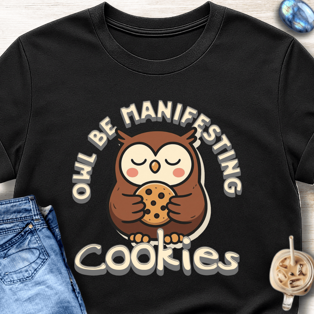 Owl Be Manifesting Cookies T-Shirt