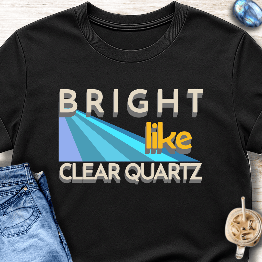Bright Like Clear Quartz T-Shirt