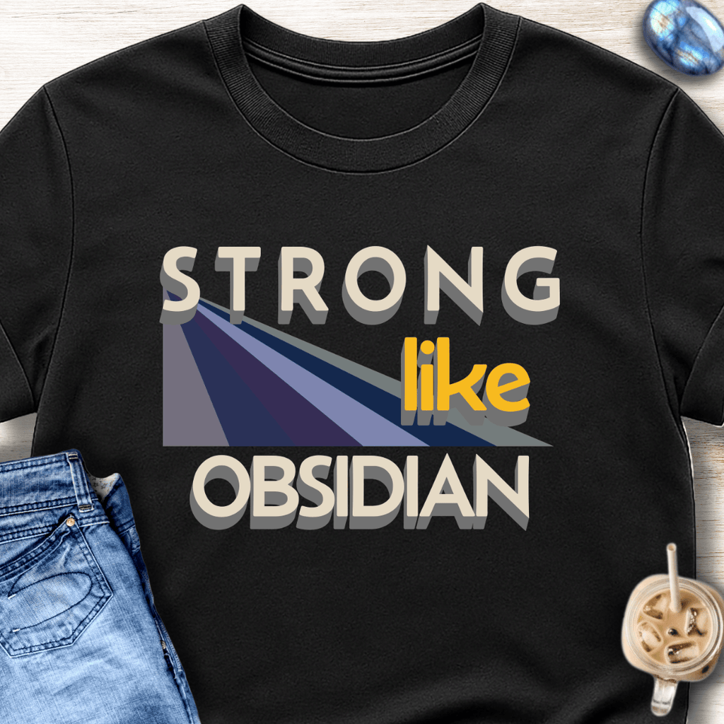 Strong Like Obsidian T-Shirt
