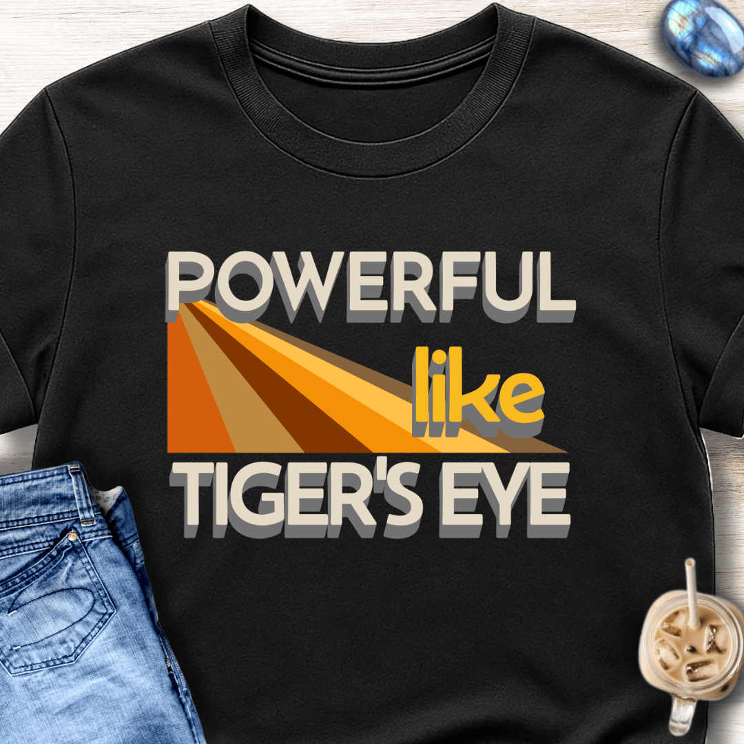 Powerful Like Tiger’s Eye T-Shirt