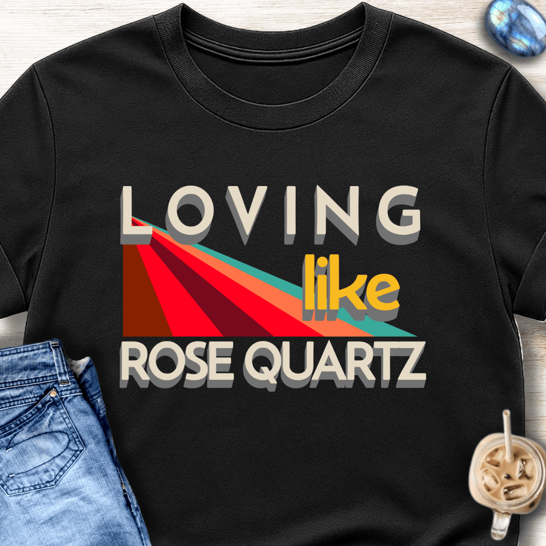 Loving Like Rose Quartz T-Shirt