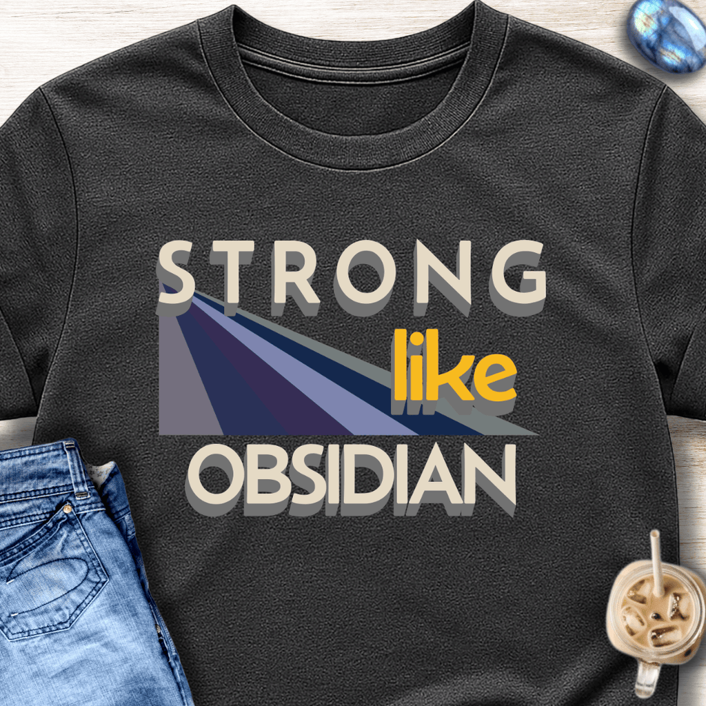 Strong Like Obsidian T-Shirt