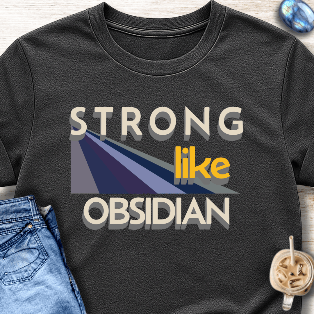 Strong Like Obsidian T-Shirt