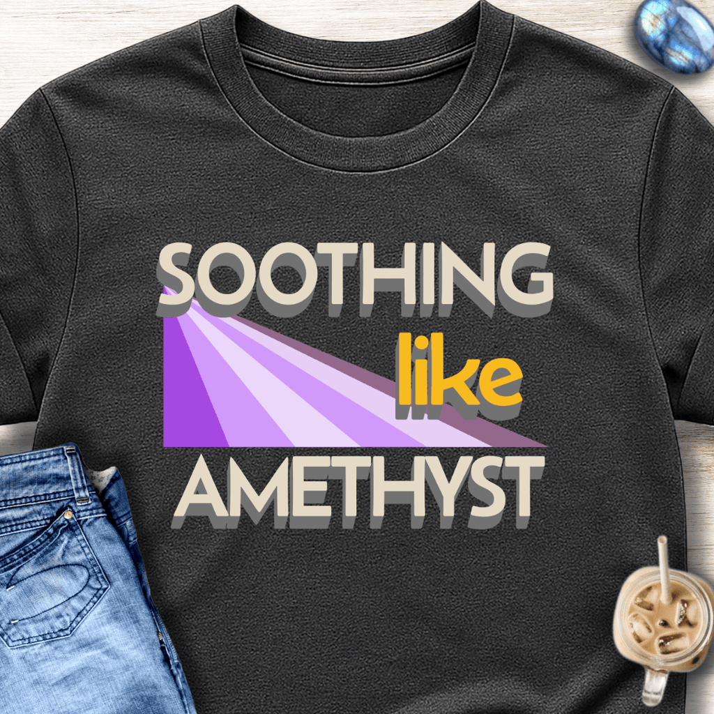 Soothing Like Amethyst T-Shirt
