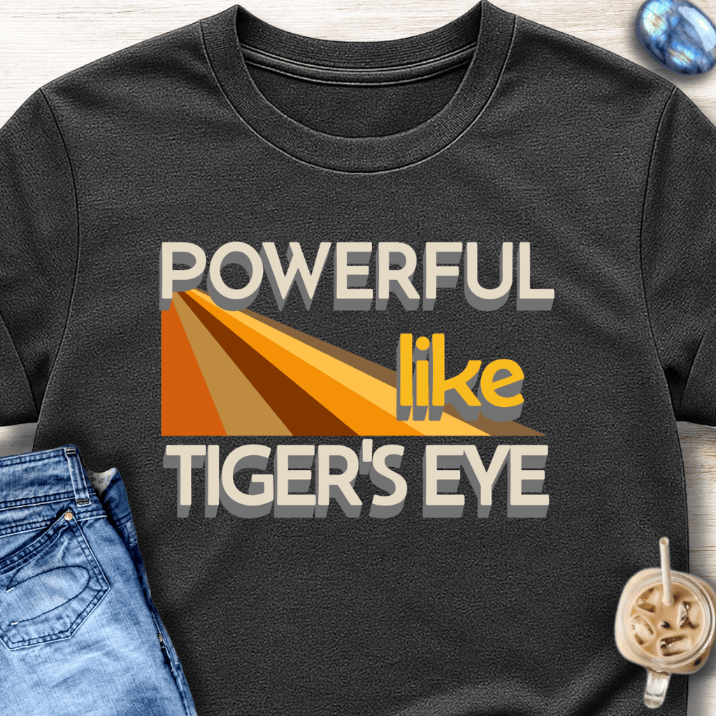 Powerful Like Tiger’s Eye T-Shirt