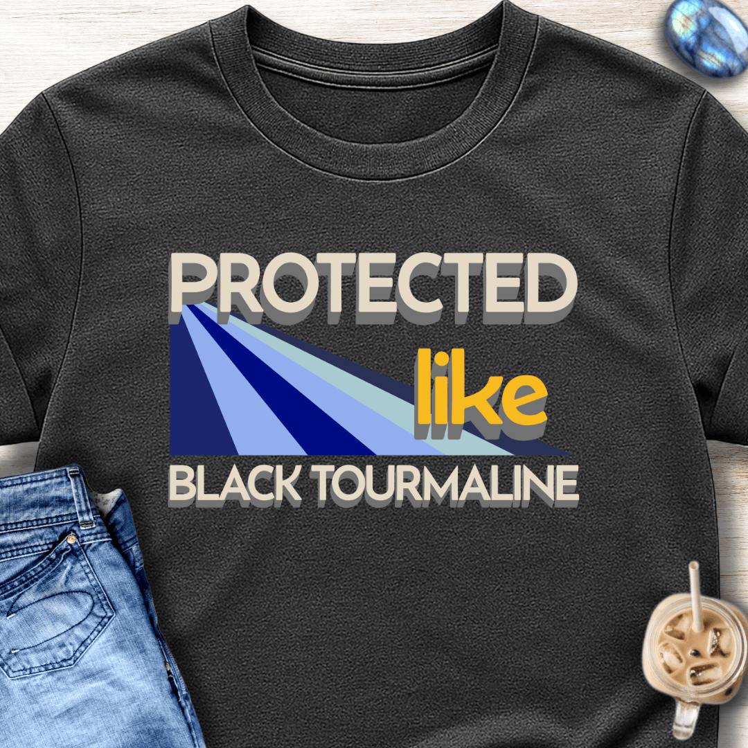 Protected Like Black Tourmaline T-Shirt