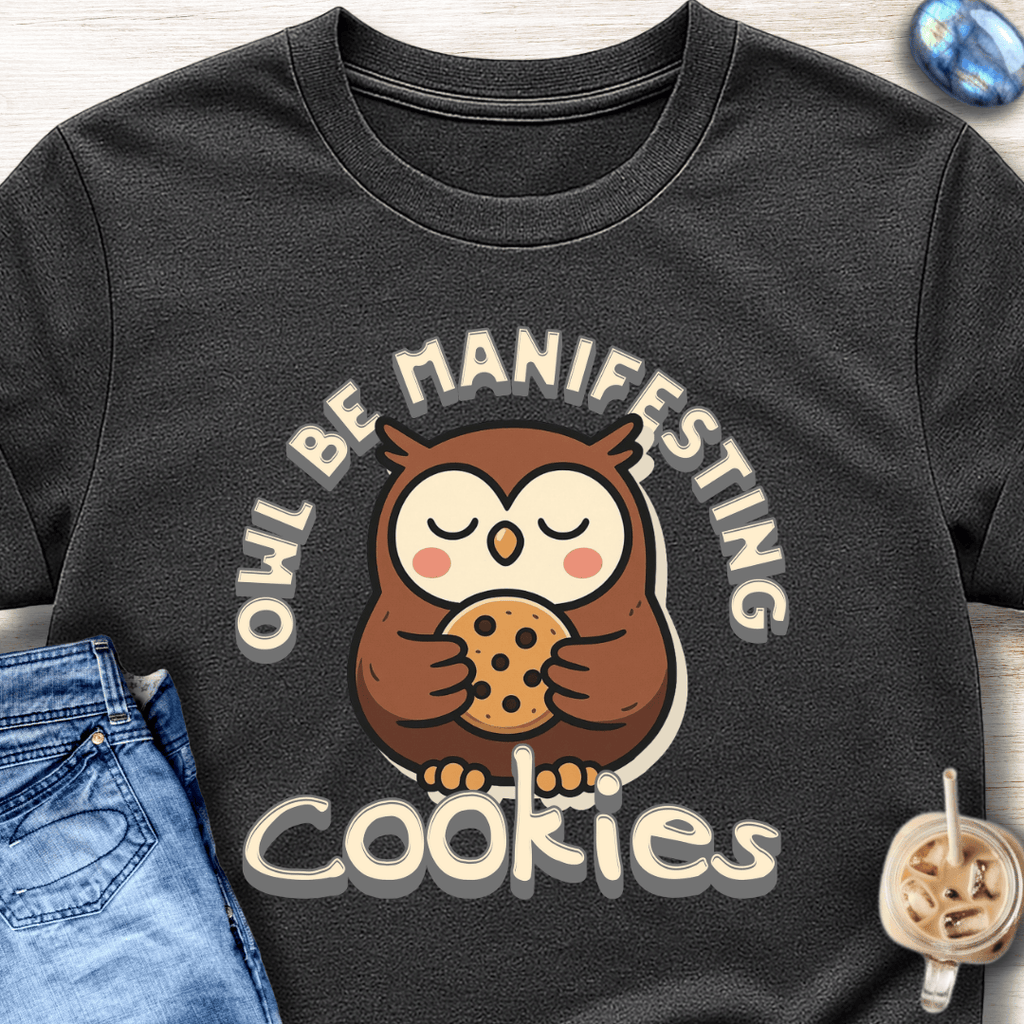 Owl Be Manifesting Cookies T-Shirt
