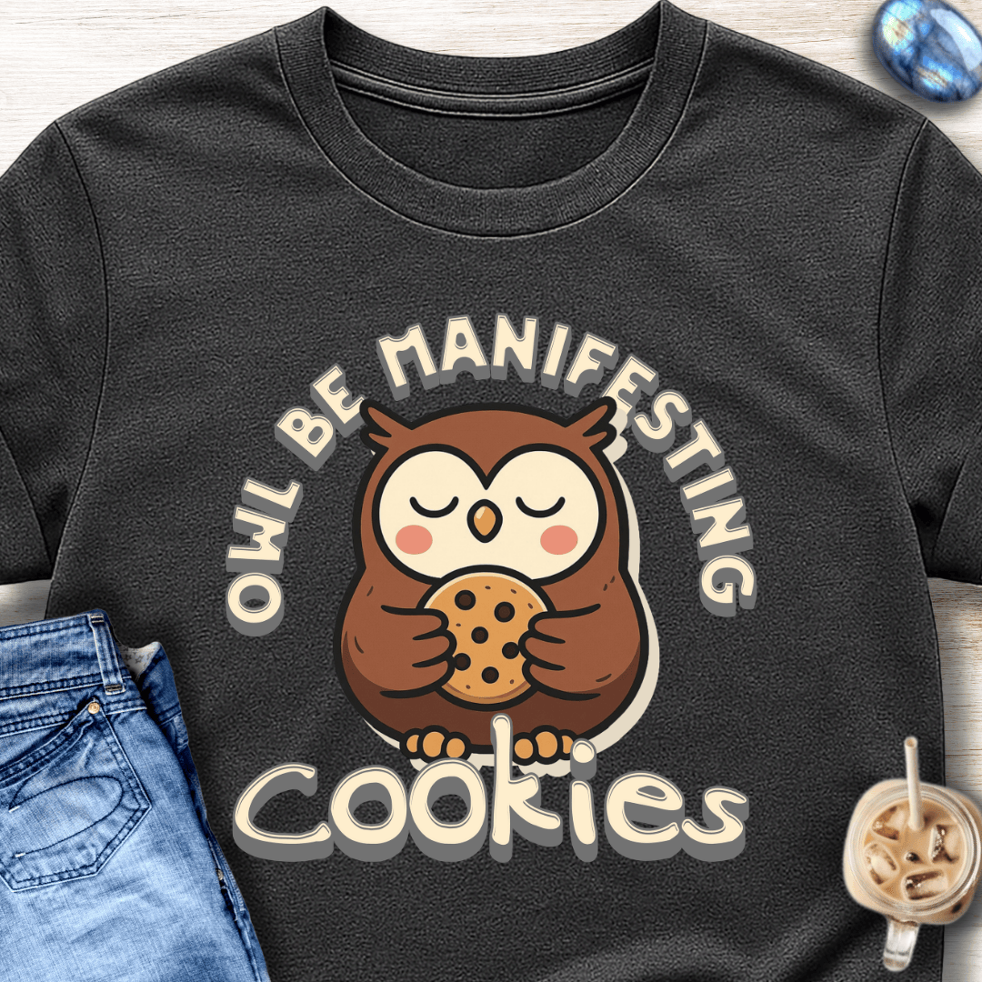 Owl Be Manifesting Cookies T-Shirt