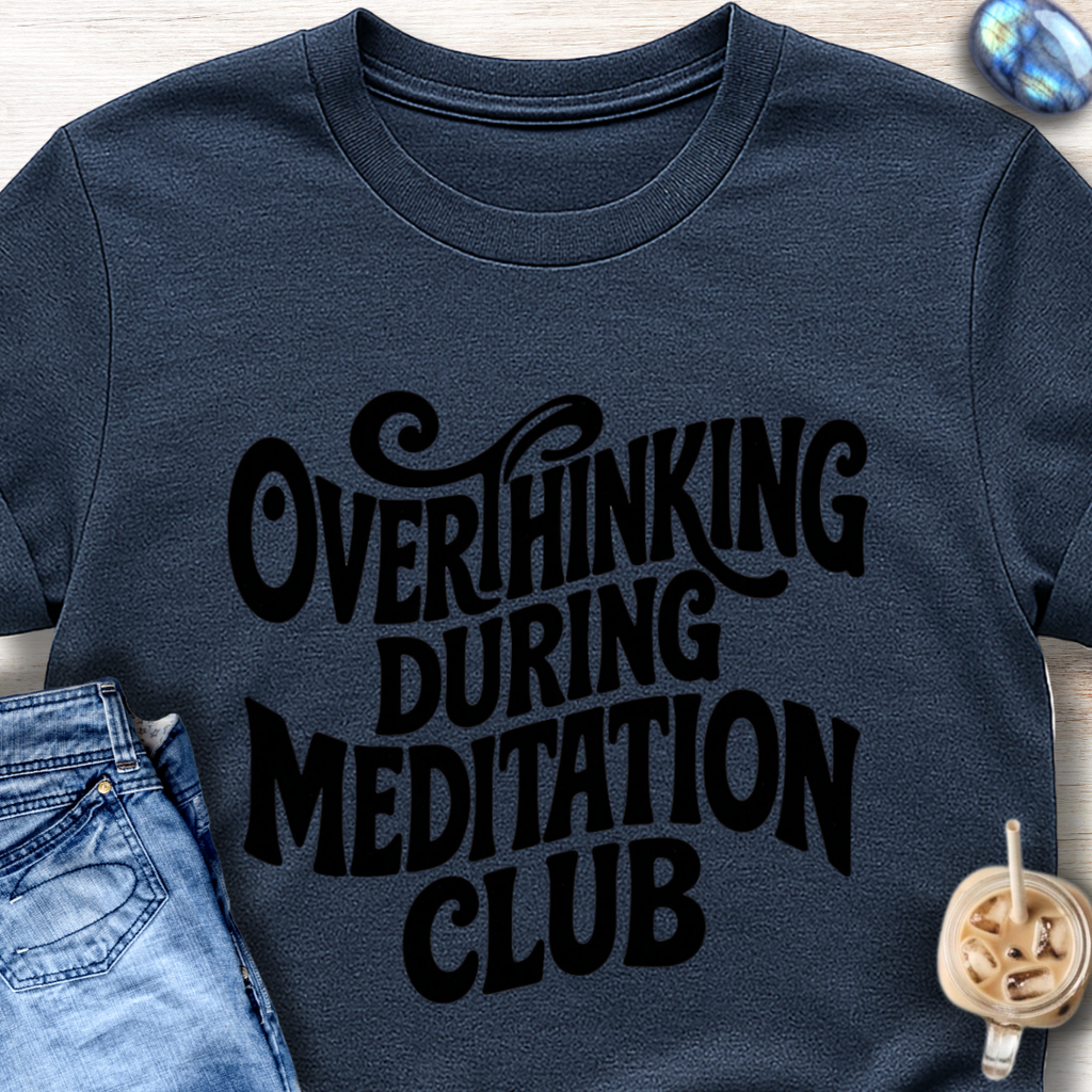 Overthinking During Meditation Club T-Shirt