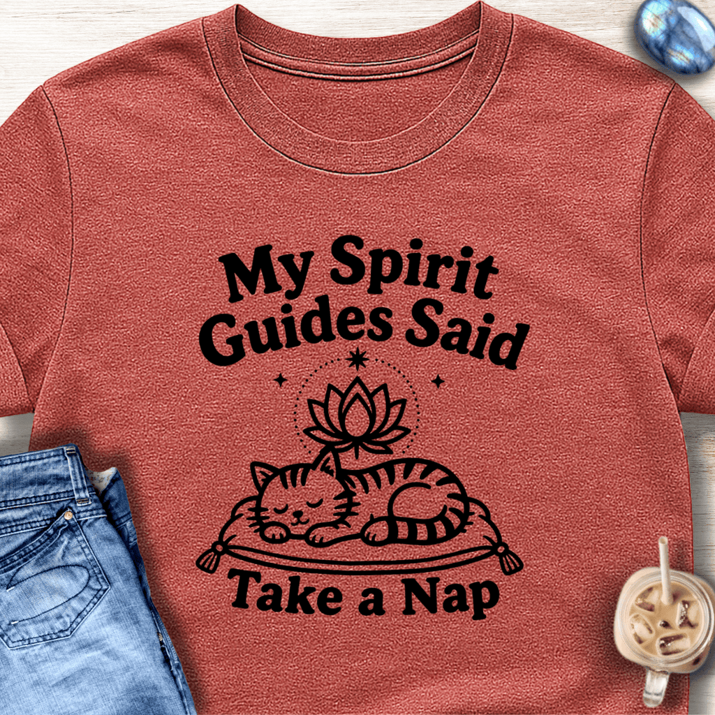 My Spirit Guides Said Take a Nap T-Shirt
