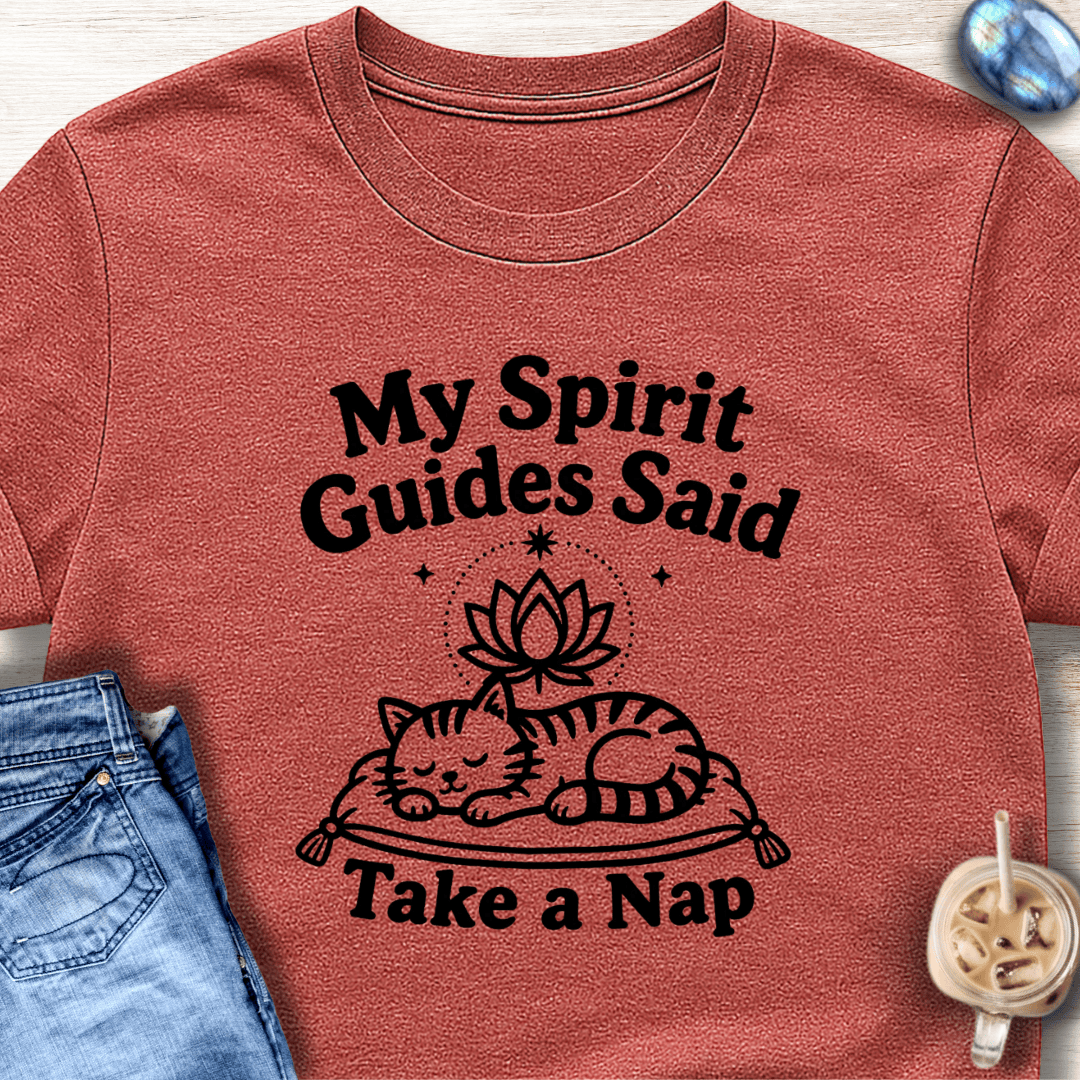 My Spirit Guides Said Take a Nap T-Shirt