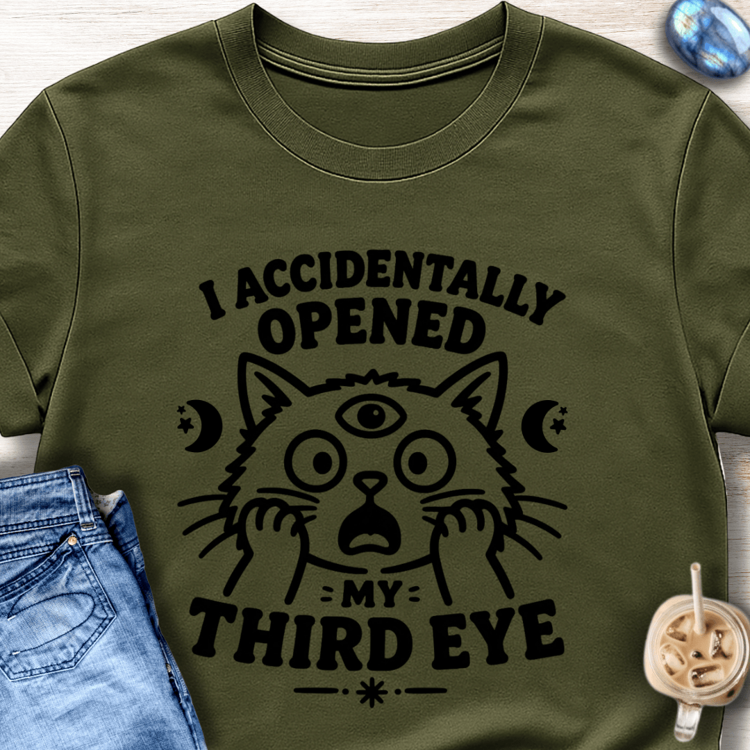 I Accidentally Opened My Third Eye T-Shirt