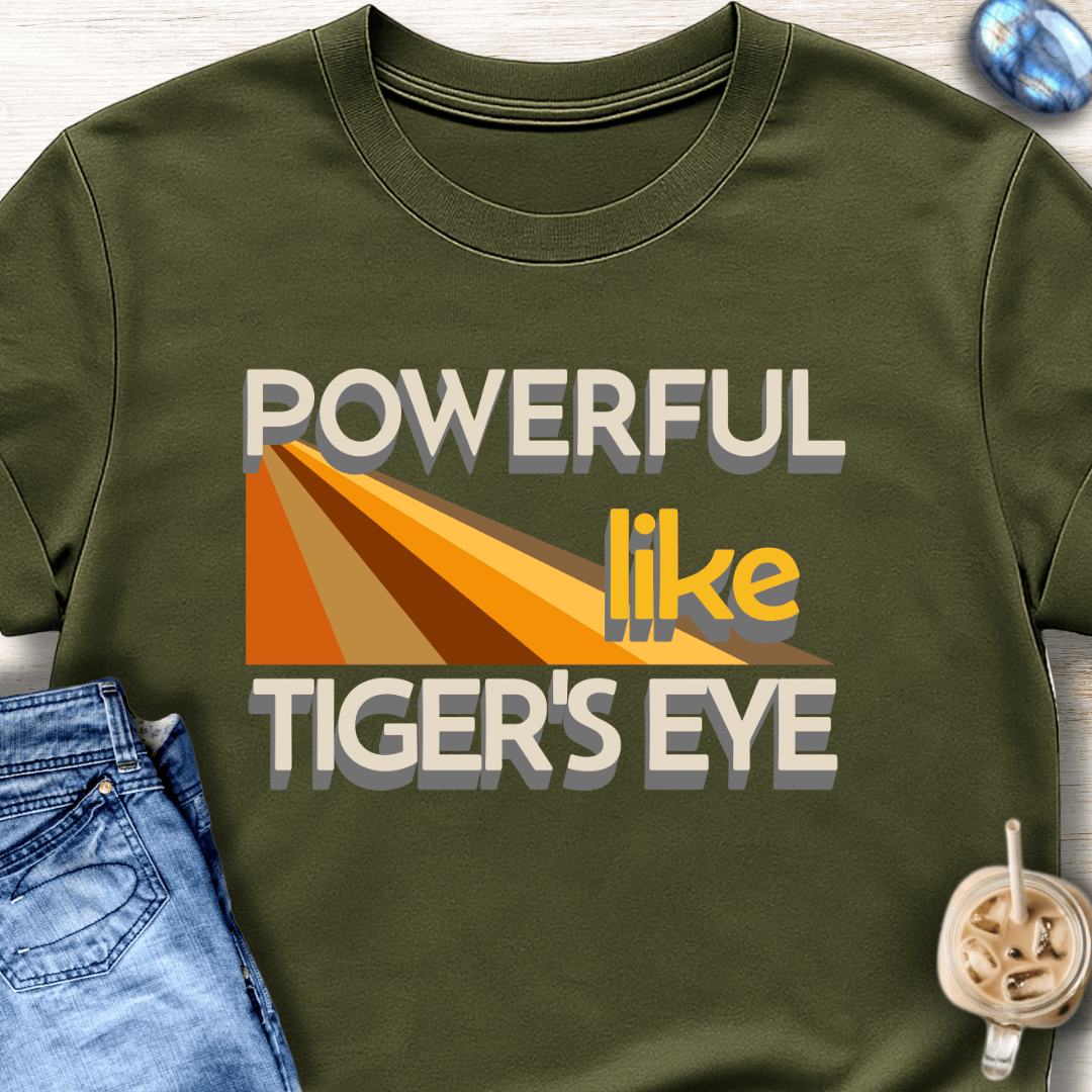 Powerful Like Tiger’s Eye T-Shirt