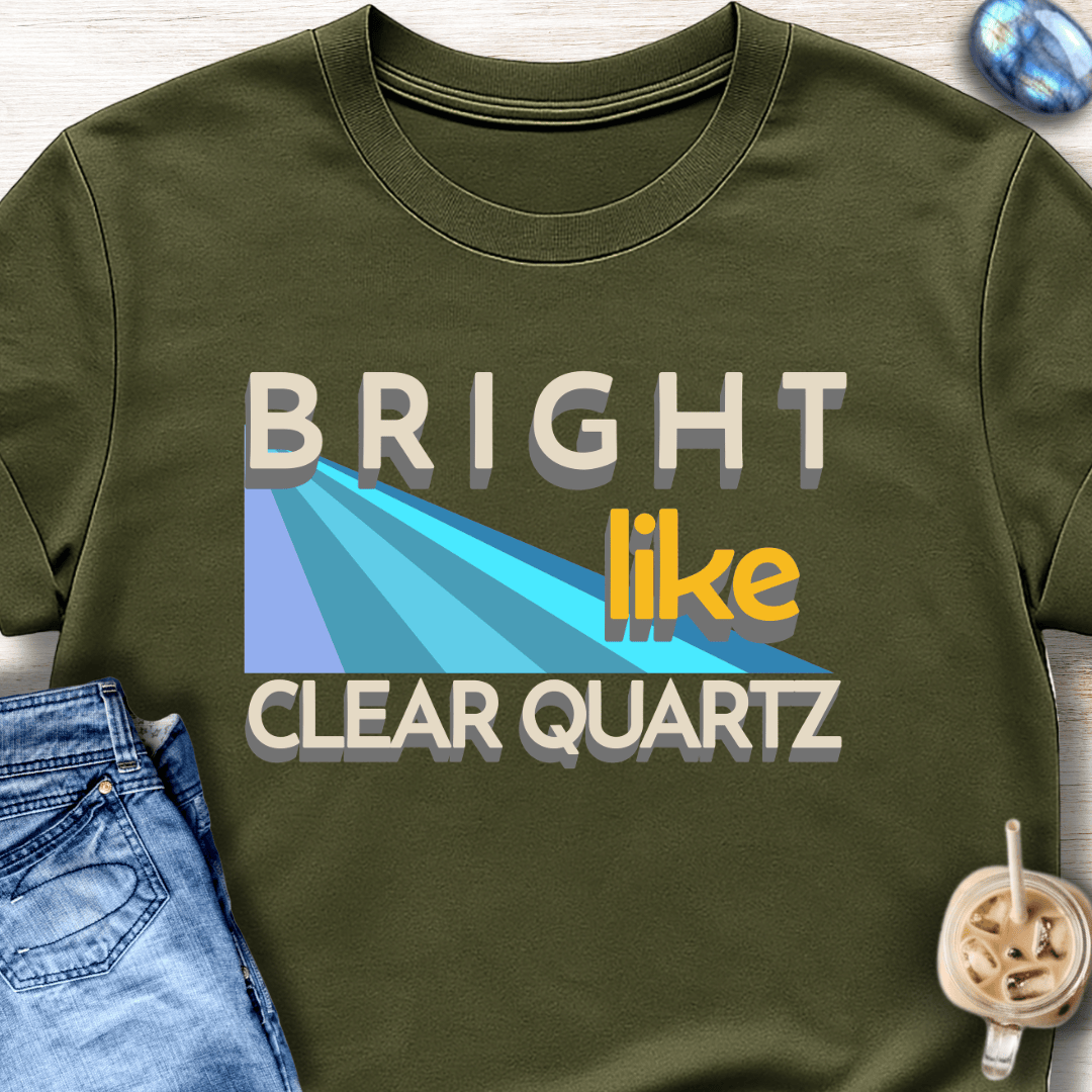Bright Like Clear Quartz T-Shirt