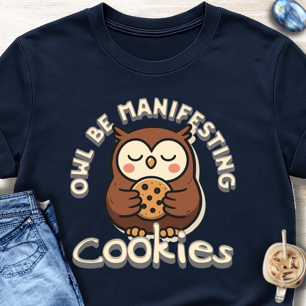 Owl Be Manifesting Cookies T-Shirt