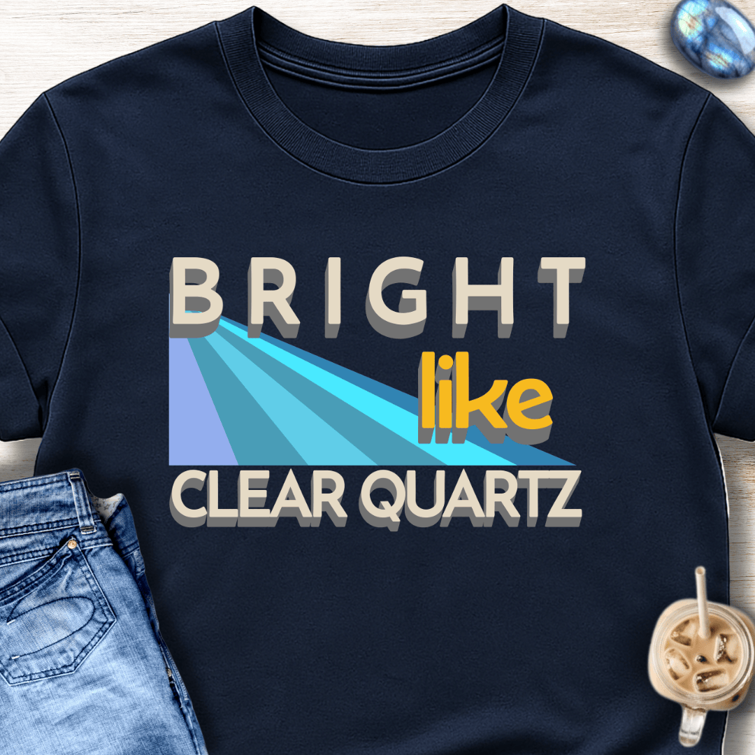 Bright Like Clear Quartz T-Shirt