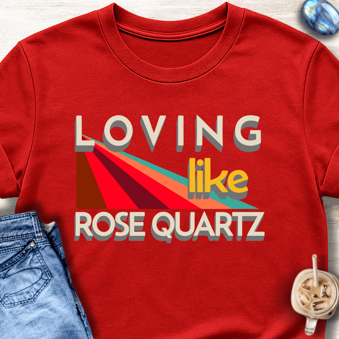 Loving Like Rose Quartz T-Shirt
