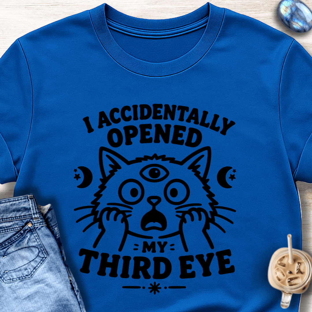 I Accidentally Opened My Third Eye T-Shirt