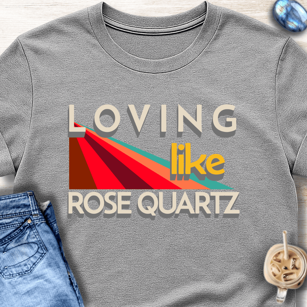 Loving Like Rose Quartz T-Shirt