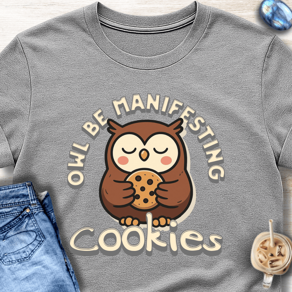 Owl Be Manifesting Cookies T-Shirt