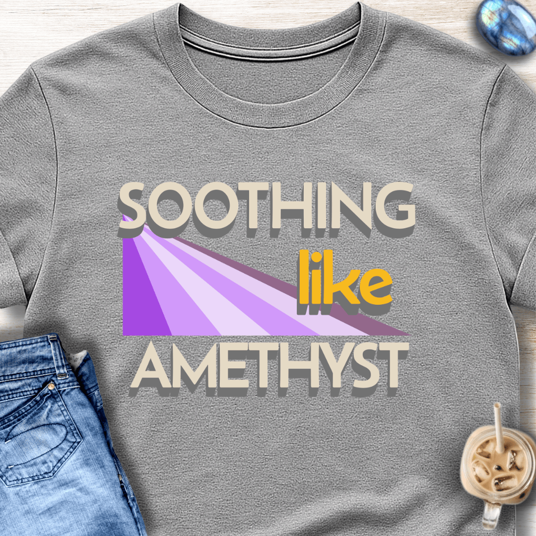 Soothing Like Amethyst T-Shirt