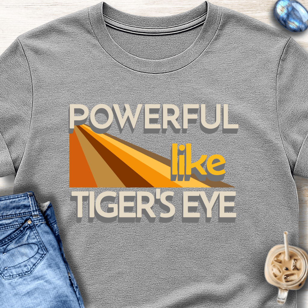 Powerful Like Tiger’s Eye T-Shirt