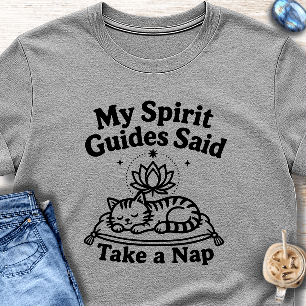 My Spirit Guides Said Take a Nap T-Shirt